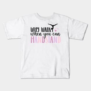 why walk you can handstand Kids T-Shirt